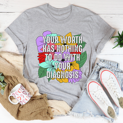 Your Worth Has Nothing To Do With Your Diagnosis T-Shirt-1