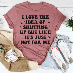 Love The Idea Of Shutting Up T-Shirt-1