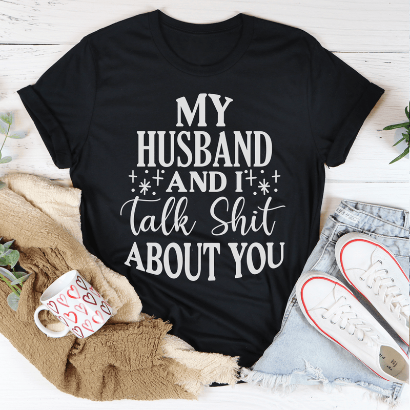 My Husband And I Talk Crap About You T-Shirt-0