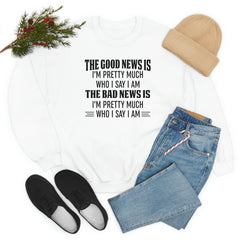The Good News Is Im Pretty Much Who I Say I Am Sweat Shirt-0