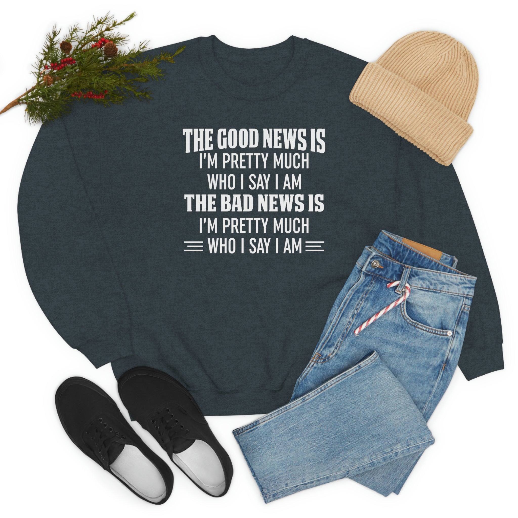 The Good News Is Im Pretty Much Who I Say I Am Sweat Shirt-2