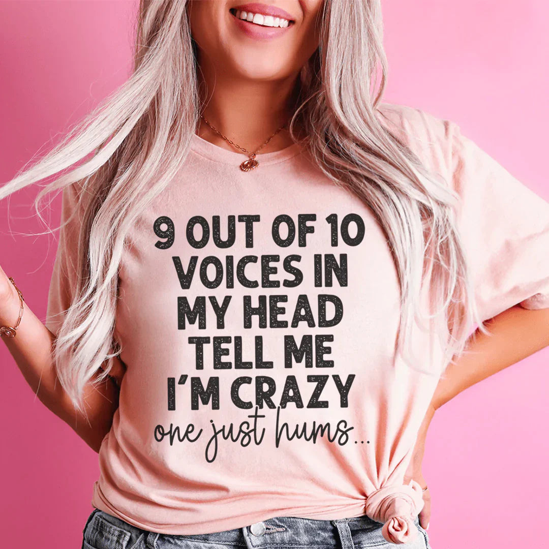 9 Out Of 10 Voices In My Head Tell Me I'm Crazy One Just Hums Tee-0