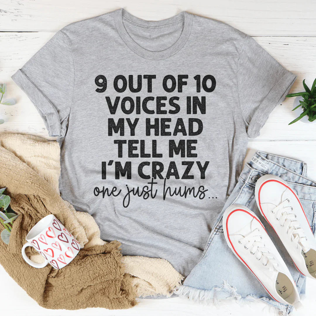 9 Out Of 10 Voices In My Head Tell Me I'm Crazy One Just Hums Tee-2