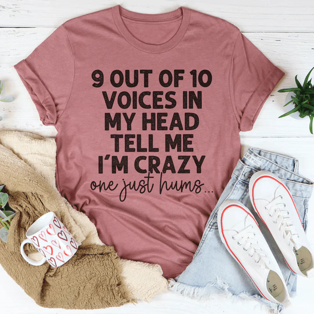 9 Out Of 10 Voices In My Head Tell Me I'm Crazy One Just Hums Tee-3