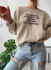 99% BEING MARRIED IS JUST SHOUTING Sweat Shirt-1