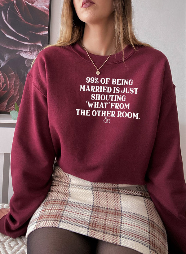 99% BEING MARRIED IS JUST SHOUTING Sweat Shirt-2