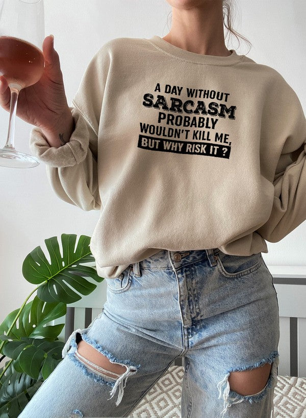 A Day Without Sarcasm Sweat Shirt-1