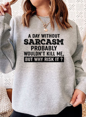A Day Without Sarcasm Sweat Shirt-0