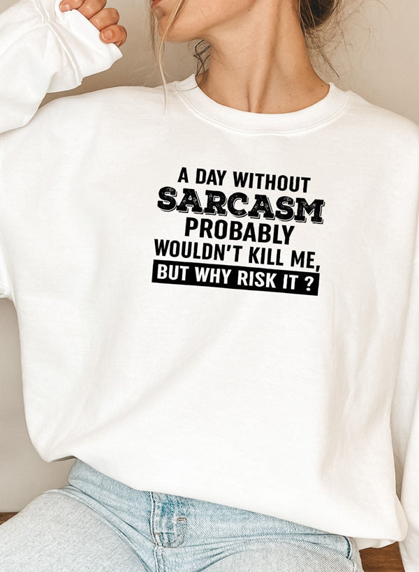 A Day Without Sarcasm Sweat Shirt-5