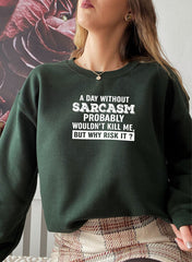 A Day Without Sarcasm Sweat Shirt-3