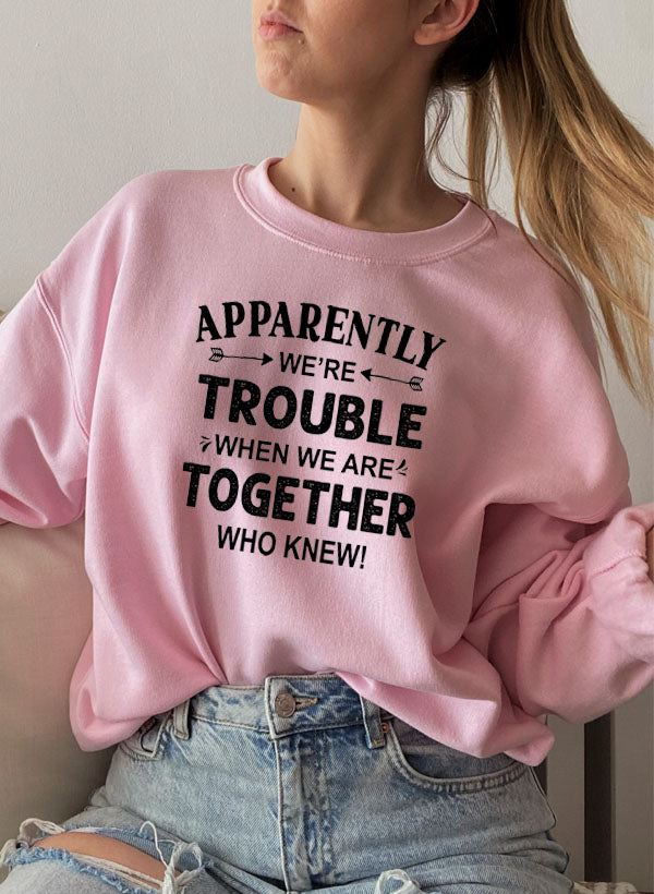 Apparently Were Trouble When We Are Together Sweat Shirt-4