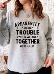 Apparently Were Trouble When We Are Together Sweat Shirt-0
