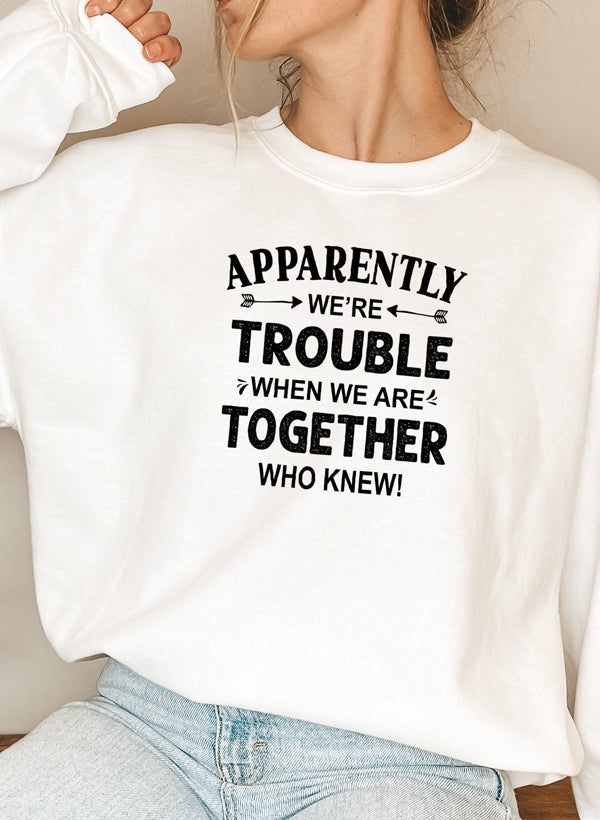 Apparently Were Trouble When We Are Together Sweat Shirt-5