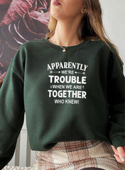 Apparently Were Trouble When We Are Together Sweat Shirt-1