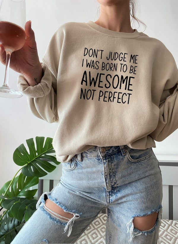 Dont Judge Me I Was Born To Be Awesome Not Perfect Sweat Shirt-2