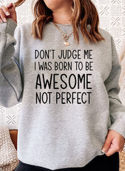 Dont Judge Me I Was Born To Be Awesome Not Perfect Sweat Shirt-1