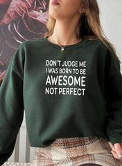 Dont Judge Me I Was Born To Be Awesome Not Perfect Sweat Shirt-3