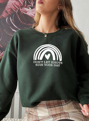 Dont Let Idiots Ruin Your Day Sweat Shirt-2