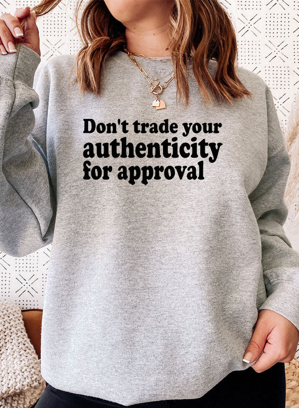 Dont Trade Your Authenticity For Approval Sweat Shirt-1