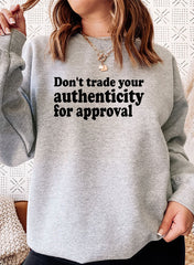 Dont Trade Your Authenticity For Approval Sweat Shirt-1