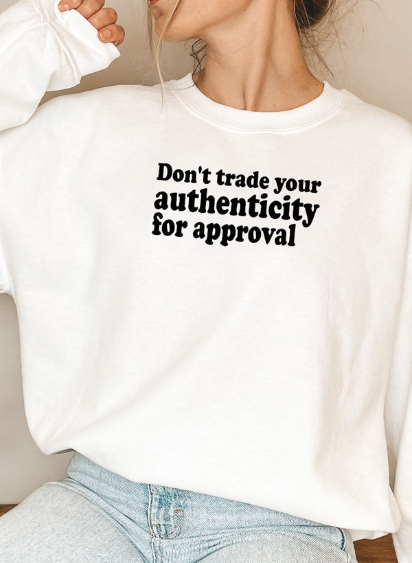 Dont Trade Your Authenticity For Approval Sweat Shirt-0