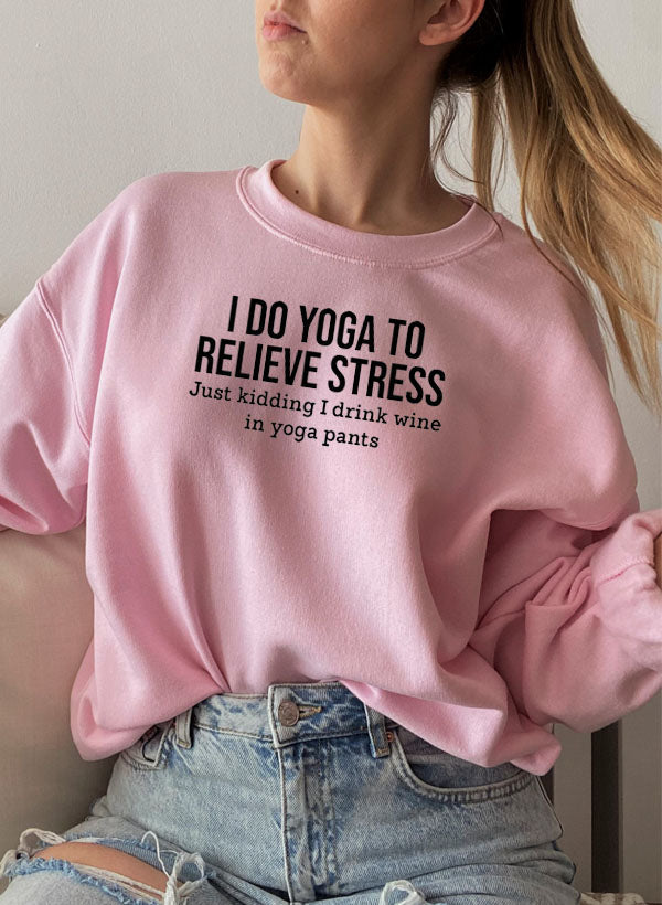 I Do Yoga to Relieve Stress Sweat Shirt-0