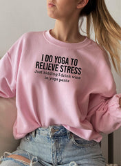 I Do Yoga to Relieve Stress Sweat Shirt-0