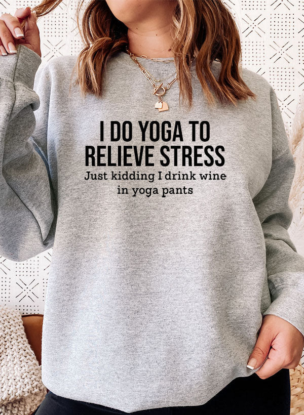 I Do Yoga to Relieve Stress Sweat Shirt-1