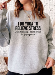 I Do Yoga to Relieve Stress Sweat Shirt-1