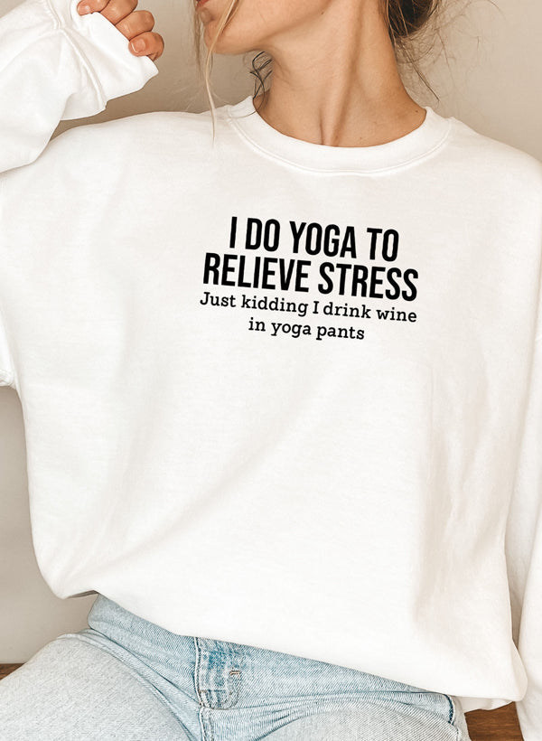 I Do Yoga to Relieve Stress Sweat Shirt-5