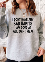 I Dont Have Any Bad Habits I Am Good At All Of Them Sweat Shirt-0