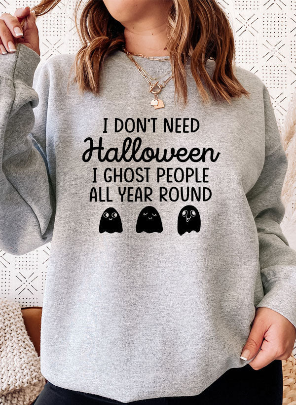 I Dont Need Halloween Sweat Shirt-0