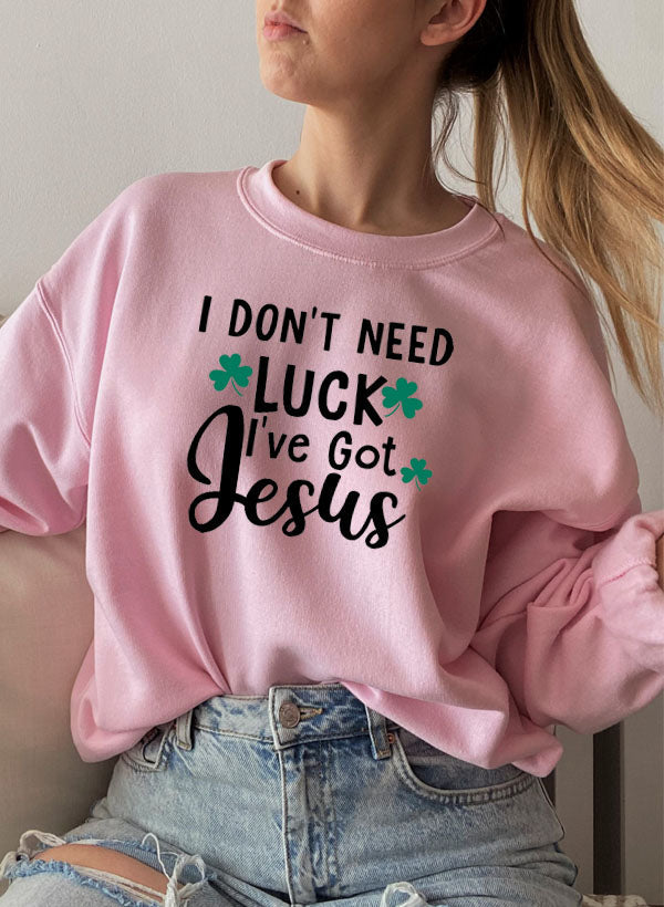 I Dont Need Luck Ive Got Jesus Sweat Shirt-4