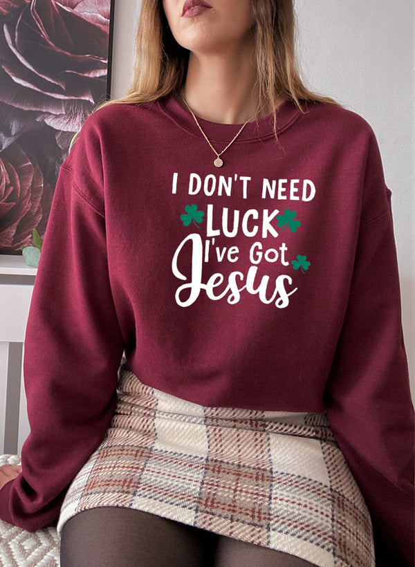 I Dont Need Luck Ive Got Jesus Sweat Shirt-3