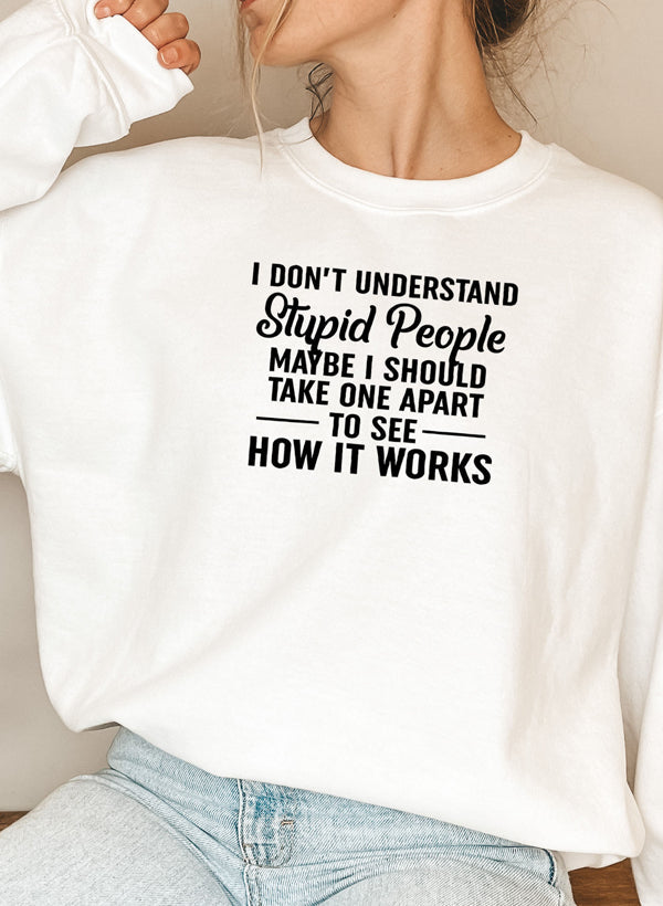 I Dont Understand Stupid People Sweat Shirt-5