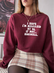 I Hope Im Married By 40 If Not Hoewell Sweat Shirt-1