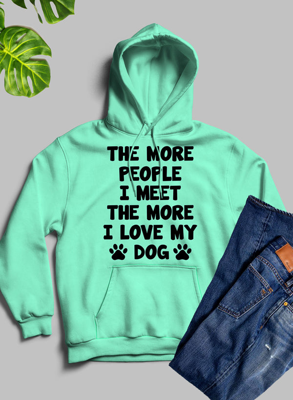 The More People I Meet The More I Love My Dog Hoodie-4