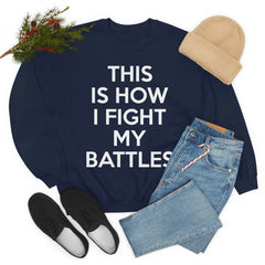 This Is How I Fight My Battles Sweat Shirt-0