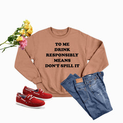To Me Drink Responsibly Means Sweat Shirt-2