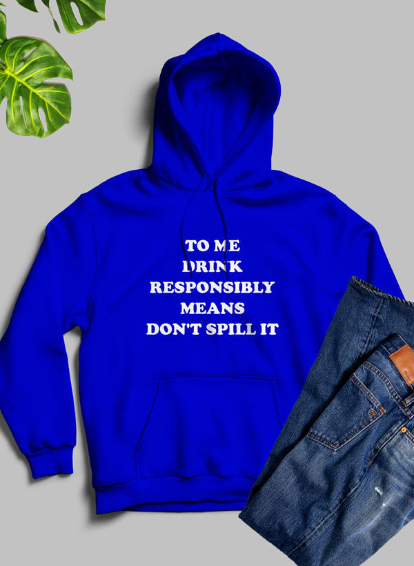 To Me Drink Responsibly Means Hoodie-3