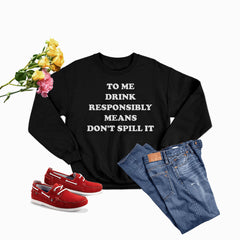 To Me Drink Responsibly Means Sweat Shirt-1