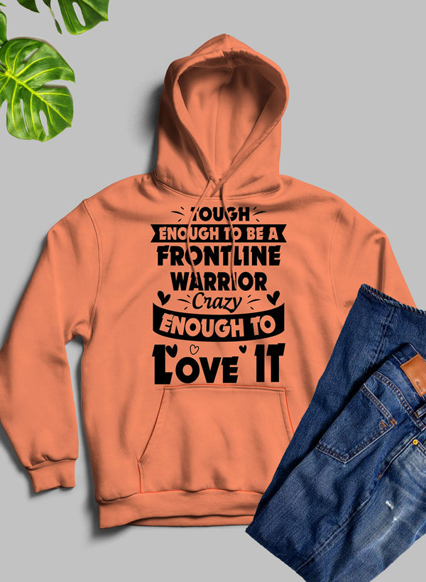 Tough Enough To Be A Frontline Warrior Crazy Enough To Love It Hoodie-6