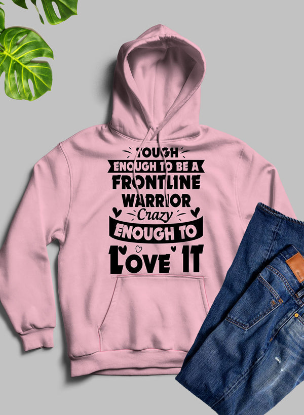 Tough Enough To Be A Frontline Warrior Crazy Enough To Love It Hoodie-0