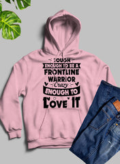 Tough Enough To Be A Frontline Warrior Crazy Enough To Love It Hoodie-0