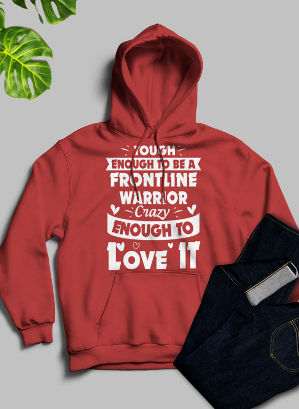 Tough Enough To Be A Frontline Warrior Crazy Enough To Love It Hoodie-1