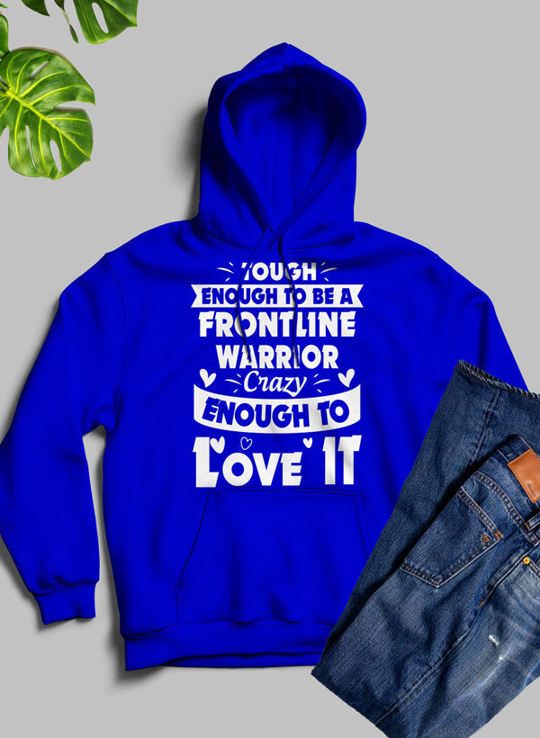 Tough Enough To Be A Frontline Warrior Crazy Enough To Love It Hoodie-2