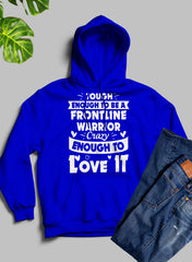 Tough Enough To Be A Frontline Warrior Crazy Enough To Love It Hoodie-2