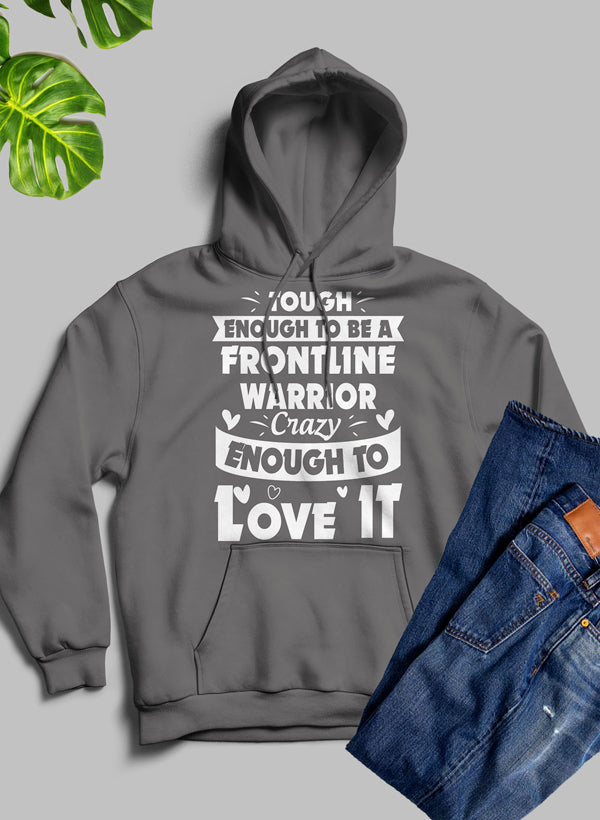 Tough Enough To Be A Frontline Warrior Crazy Enough To Love It Hoodie-3