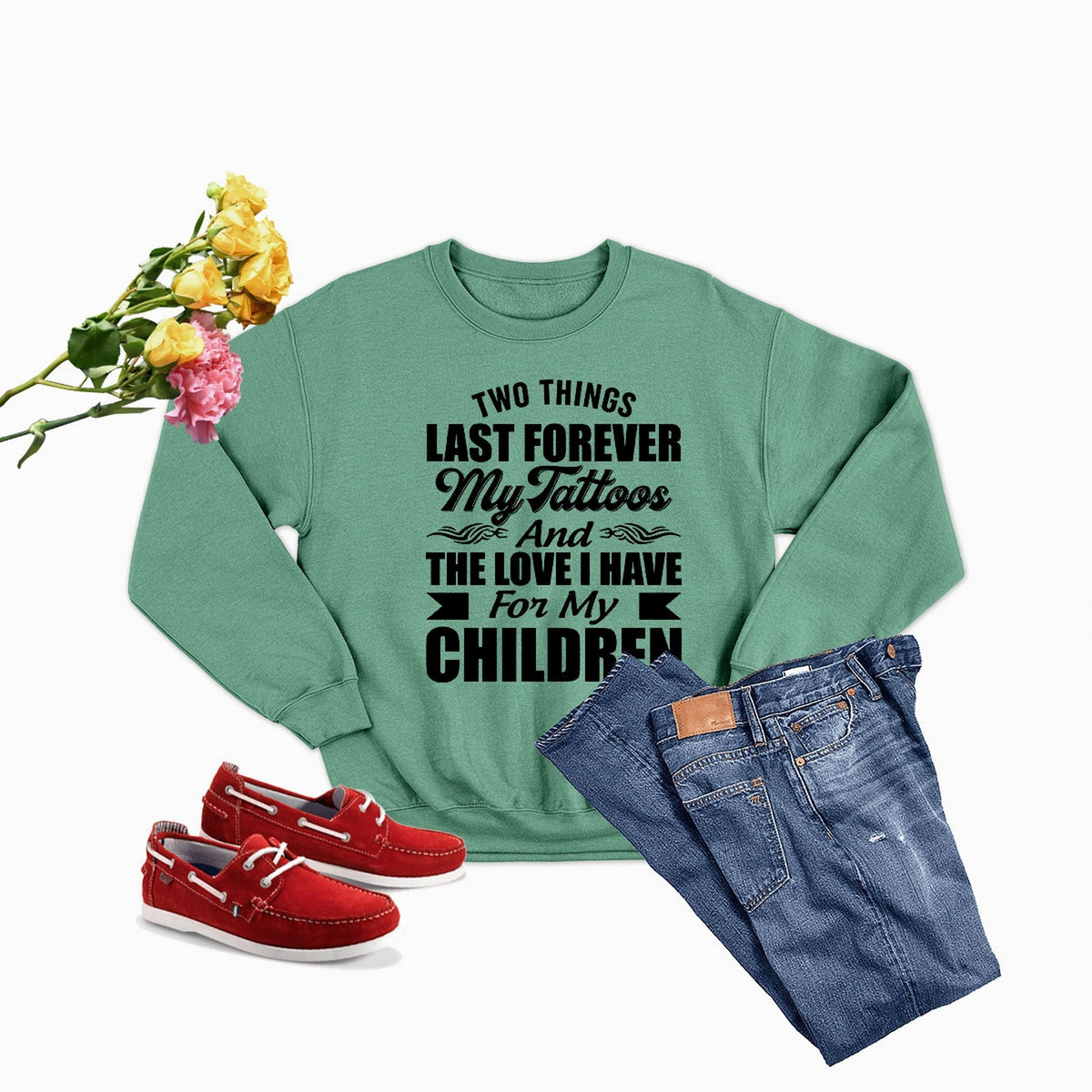Two Things Last Forever My Tattoos And The Love I Have For My Children Sweat Shirt-0