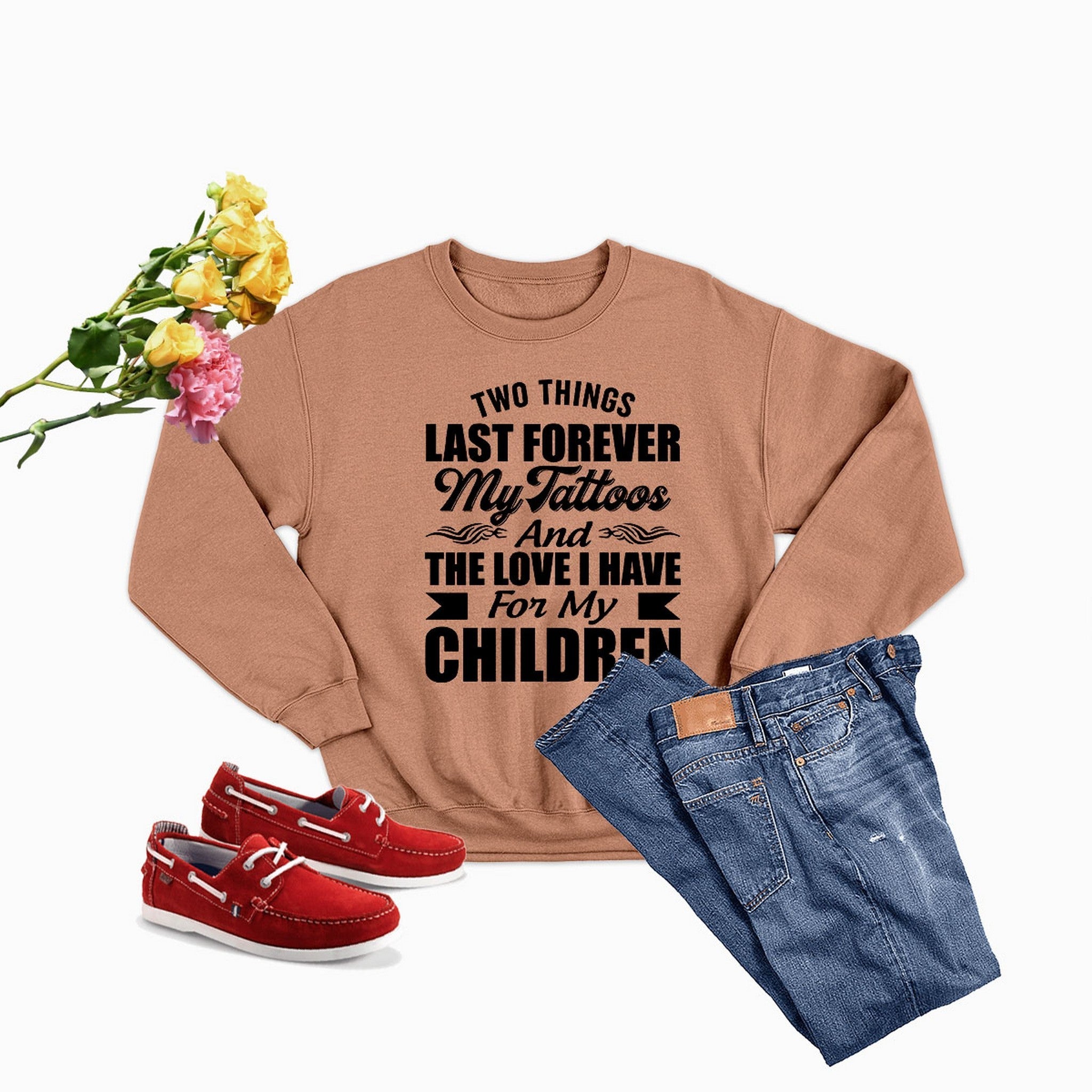 Two Things Last Forever My Tattoos And The Love I Have For My Children Sweat Shirt-1